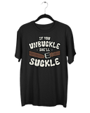 If You Unbuckle T-Shirt