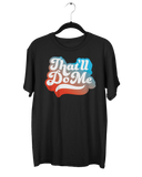 That'll Do Me Script T-Shirt