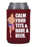 Calm Your Tits Koozie