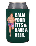 Calm Your Tits Koozie