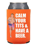 Calm Your Tits Koozie