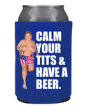 Calm Your Tits Koozie