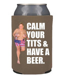 Calm Your Tits Koozie